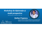 Workshop de Diplomație cu Dr. Ștefan Popescu