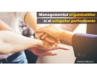 Managementul Organizatiilor si al Echipelor Performante | Descopera ingredientele unei echipe de succes