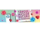 Targul mcilor bucurii de primavara la Plaza Romania